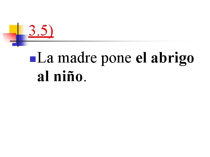 3. 5) n La madre pone el abrigo al niño. 