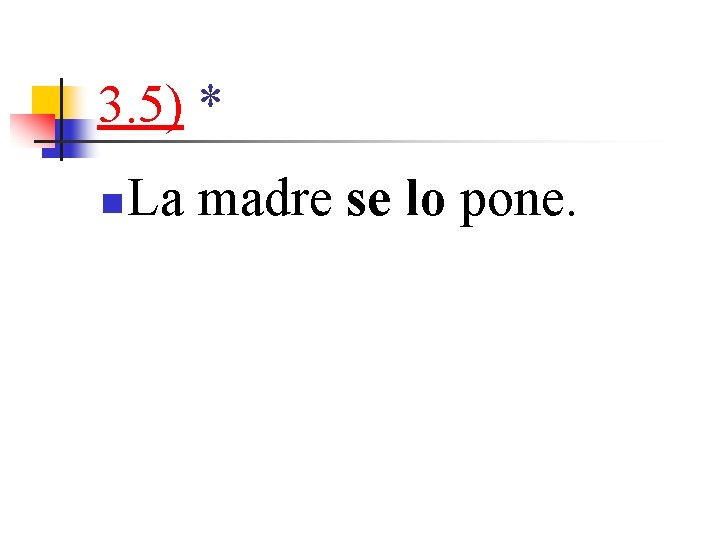 3. 5) * n La madre se lo pone. 