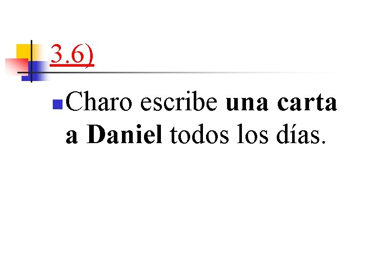 3. 6) n Charo escribe una carta a Daniel todos los días. 