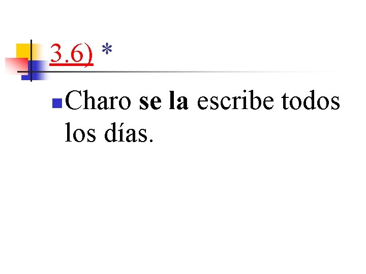 3. 6) * n Charo se la escribe todos los días. 