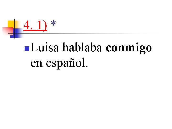 4. 1) * n Luisa hablaba conmigo en español. 