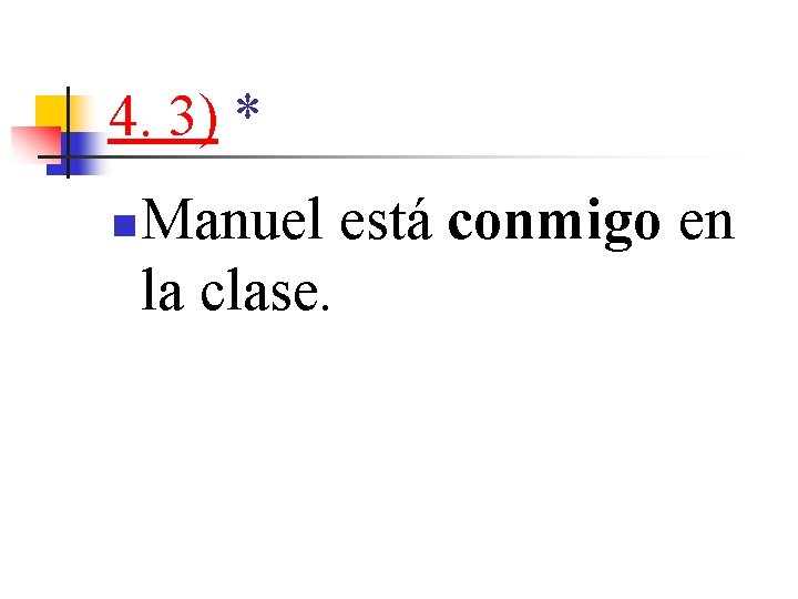 4. 3) * n Manuel está conmigo en la clase. 