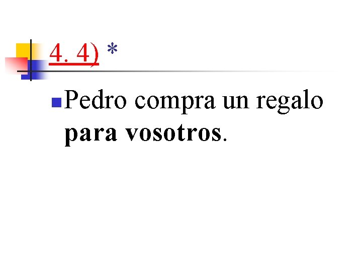 4. 4) * n Pedro compra un regalo para vosotros. 4. 4) * n Pedro compra un regalo para vosotros.