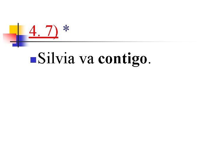 4. 7) * n Silvia va contigo. 4. 7) * n Silvia va contigo.