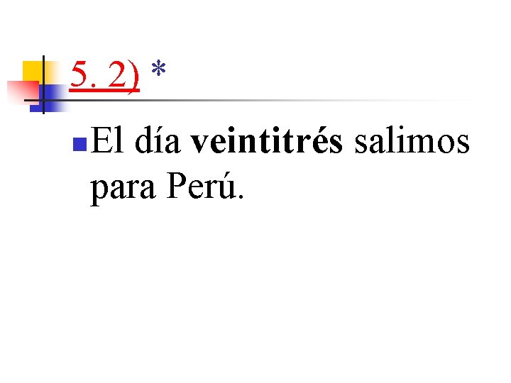 5. 2) * n El día veintitrés salimos para Perú. 