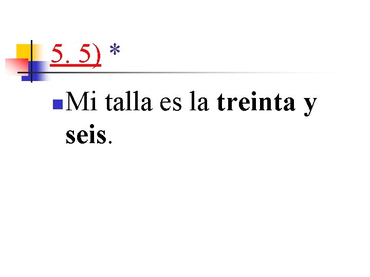 5. 5) * n Mi talla es la treinta y seis. 