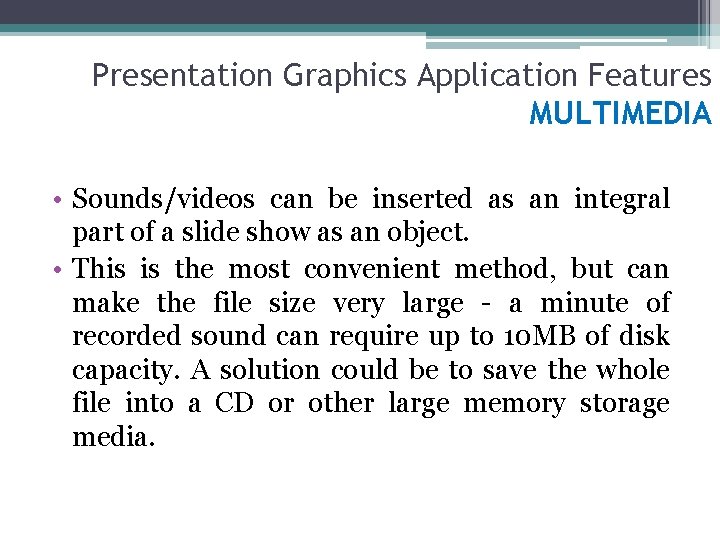 Presentation Graphics Application Features MULTIMEDIA • Sounds/videos can be inserted as an integral part