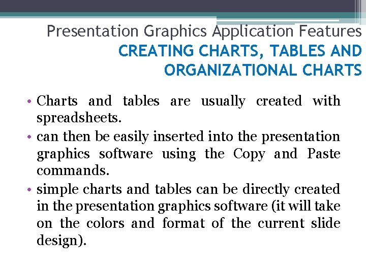 Presentation Graphics Application Features CREATING CHARTS, TABLES AND ORGANIZATIONAL CHARTS • Charts and tables