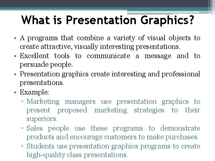 What is Presentation Graphics? • A programs that combine a variety of visual objects