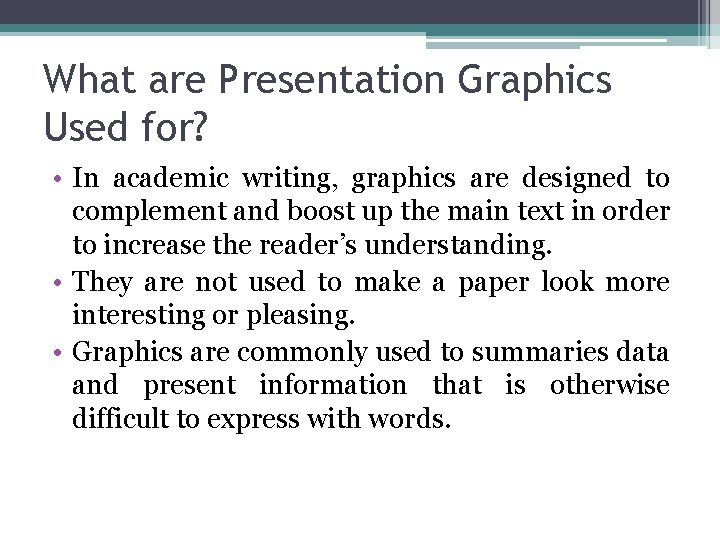 What are Presentation Graphics Used for? • In academic writing, graphics are designed to