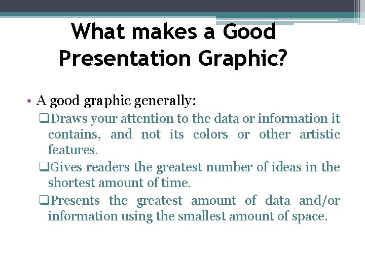 What makes a Good Presentation Graphic? • A good graphic generally: q. Draws your