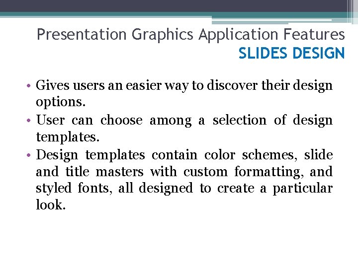 Presentation Graphics Application Features SLIDES DESIGN • Gives users an easier way to discover