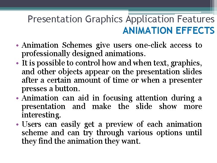 Presentation Graphics Application Features ANIMATION EFFECTS • Animation Schemes give users one-click access to