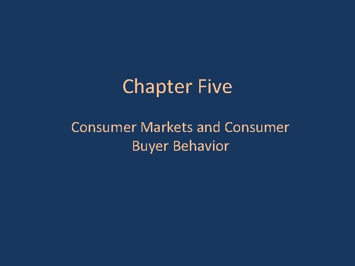 Chapter Five Consumer Markets and Consumer Buyer Behavior 