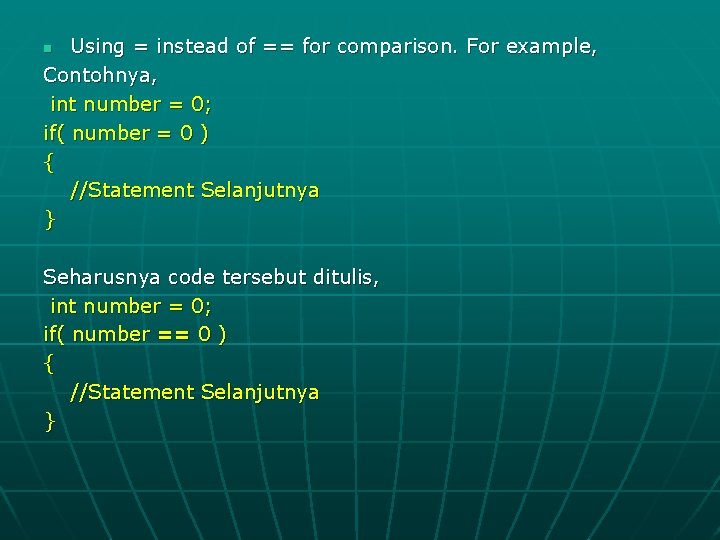 Using = instead of == for comparison. For example, Contohnya, int number = 0;