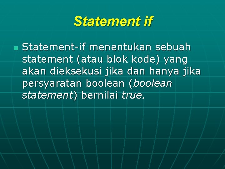 Statement if n Statement-if menentukan sebuah statement (atau blok kode) yang akan dieksekusi jika
