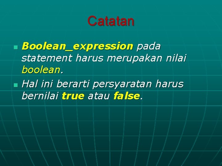 Catatan n n Boolean_expression pada statement harus merupakan nilai boolean. Hal ini berarti persyaratan