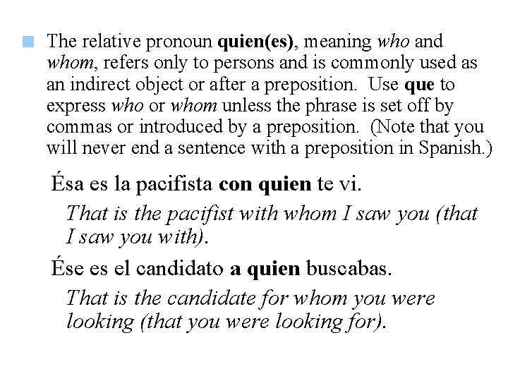 The relative pronoun quien(es), meaning who and whom, refers only to persons and is