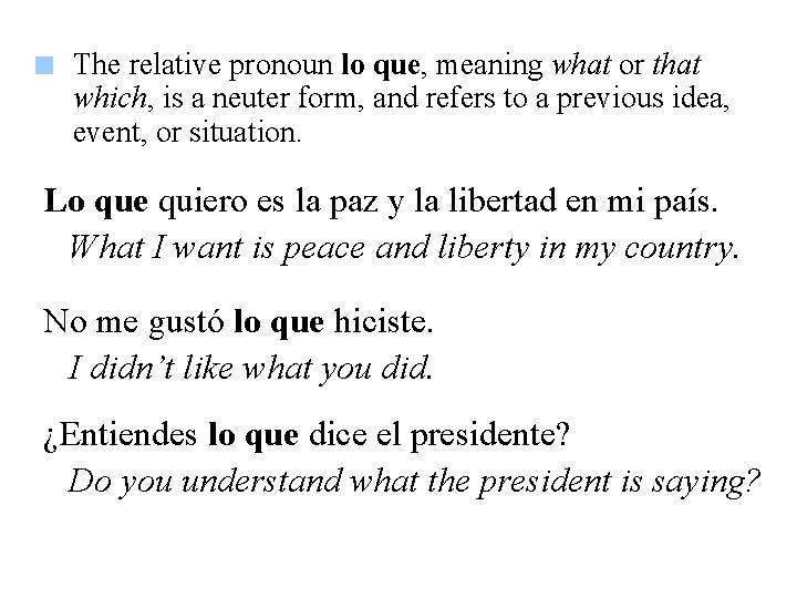 The relative pronoun lo que, meaning what or that which, is a neuter form,