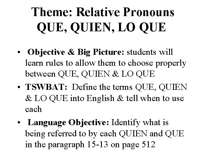 Theme: Relative Pronouns QUE, QUIEN, LO QUE • Objective & Big Picture: students will