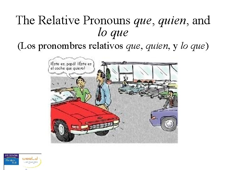 The Relative Pronouns que, quien, and lo que (Los pronombres relativos que, quien, y