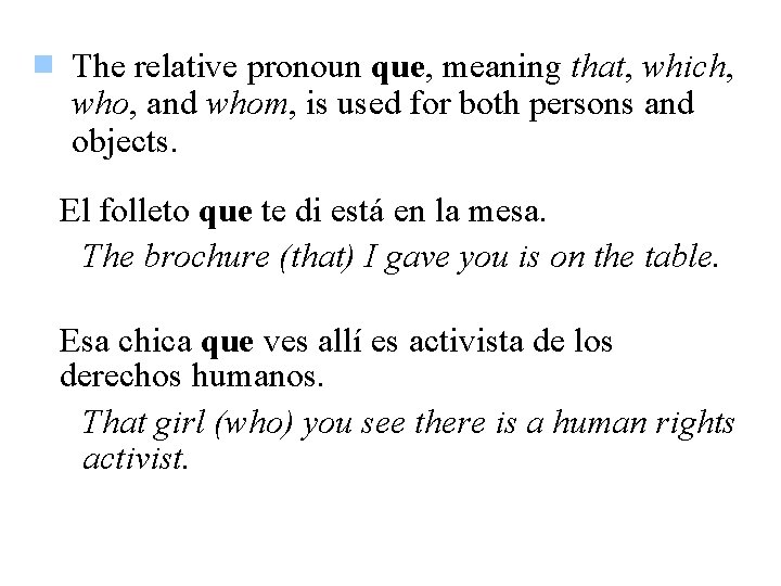 The relative pronoun que, meaning that, which, who, and whom, is used for both