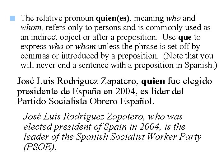 The relative pronoun quien(es), meaning who and whom, refers only to persons and is