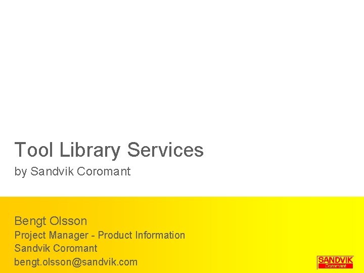 Tool Library Services by Sandvik Coromant Bengt Olsson Project Manager - Product Information Sandvik