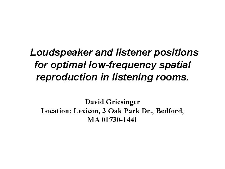 Loudspeaker and listener positions for optimal low-frequency spatial reproduction in listening rooms. David Griesinger