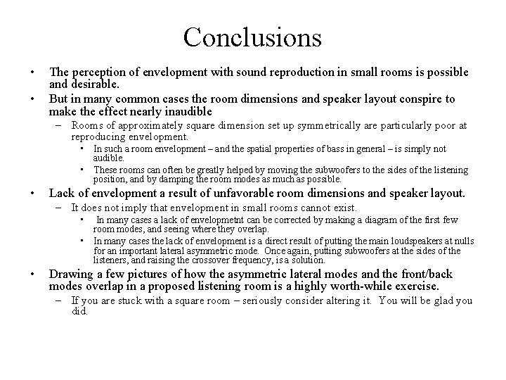 Conclusions • • The perception of envelopment with sound reproduction in small rooms is