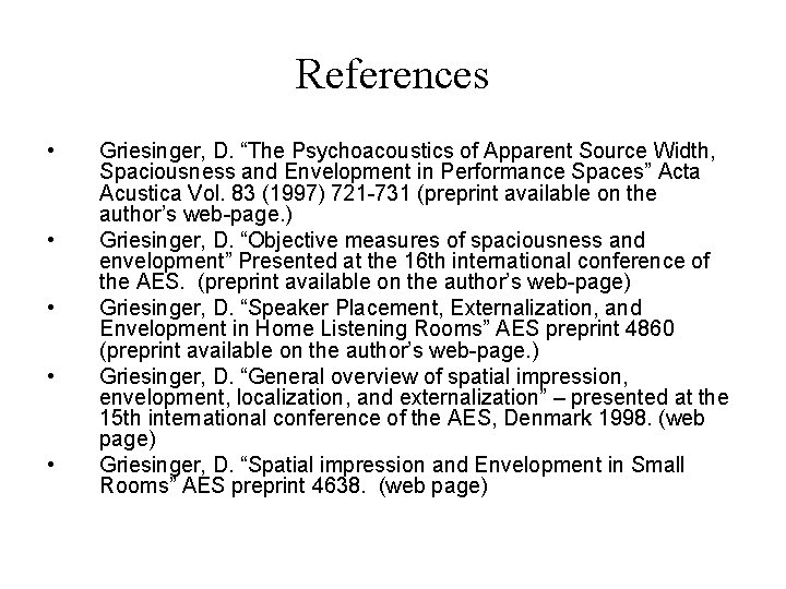 References • • • Griesinger, D. “The Psychoacoustics of Apparent Source Width, Spaciousness and