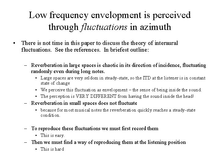 Low frequency envelopment is perceived through fluctuations in azimuth • There is not time