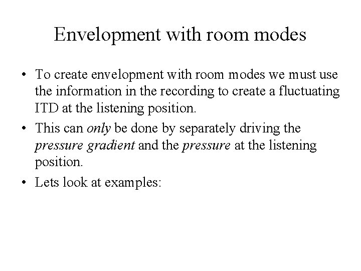 Envelopment with room modes • To create envelopment with room modes we must use