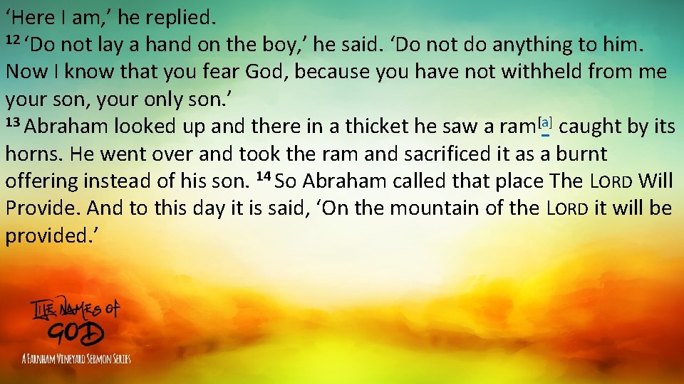 ‘Here I am, ’ he replied. 12 ‘Do not lay a hand on the ‘Here I am, ’ he replied. 12 ‘Do not lay a hand on the