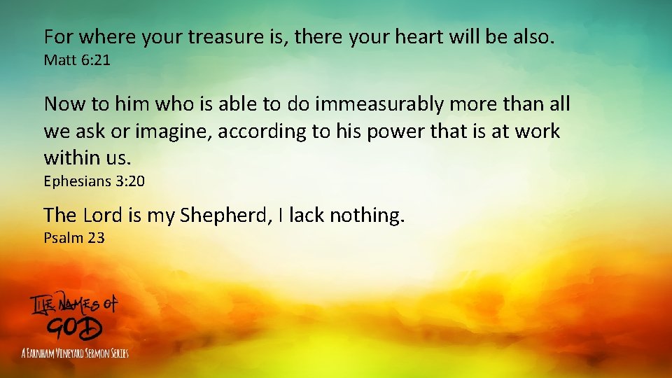 For where your treasure is, there your heart will be also. Matt 6: 21