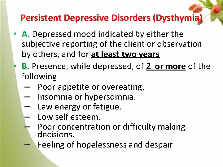 Persistent Depressive Disorders (Dysthymia) • A. Depressed mood indicated by either the A. subjective