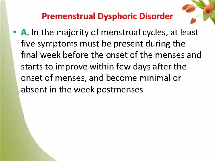 Premenstrual Dysphoric Disorder • A. In the majority of menstrual cycles, at least A.