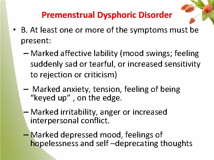 Premenstrual Dysphoric Disorder • B. At least one or more of the symptoms must