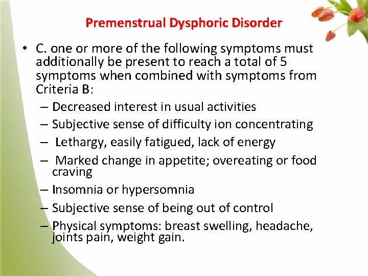 Premenstrual Dysphoric Disorder • C. one or more of the following symptoms must additionally