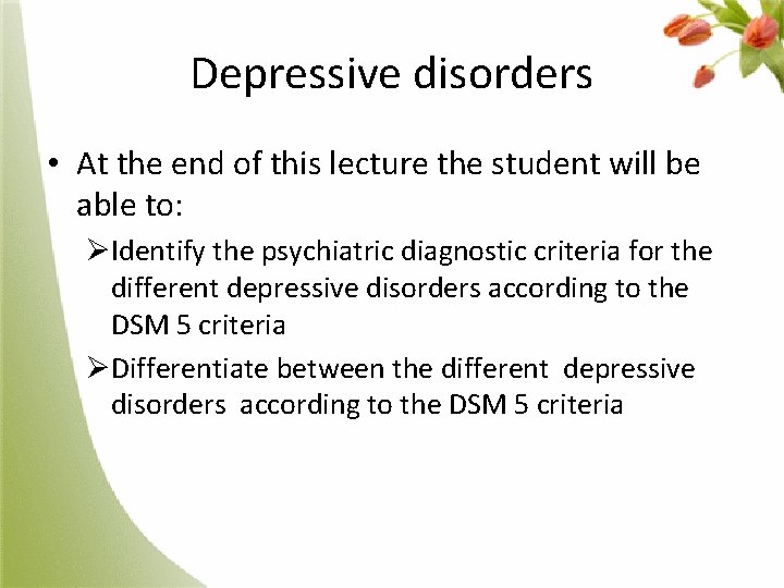 Depressive disorders • At the end of this lecture the student will be able