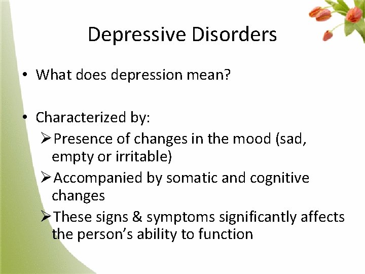 Depressive Disorders • What does depression mean? • Characterized by: ØPresence of changes in