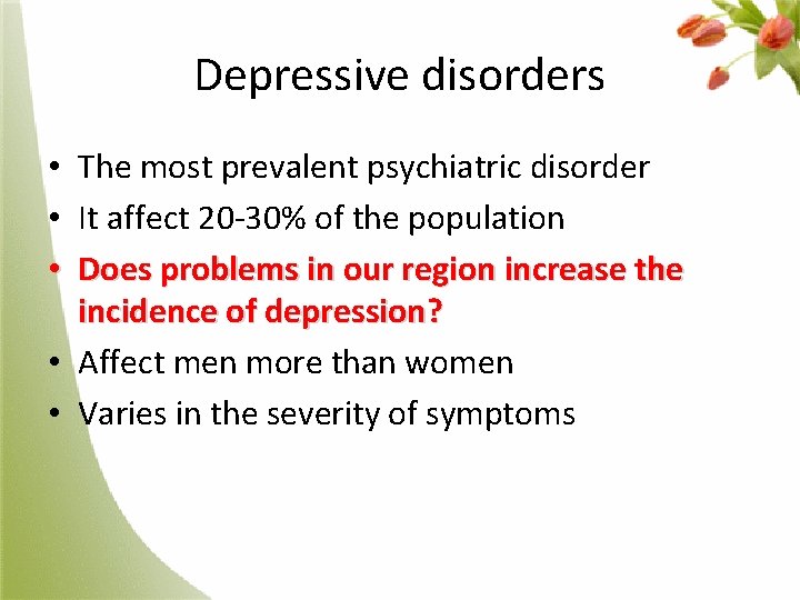 Depressive disorders The most prevalent psychiatric disorder It affect 20 -30% of the population