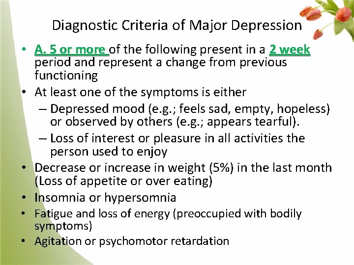 Diagnostic Criteria of Major Depression • A. 5 or more of the following present