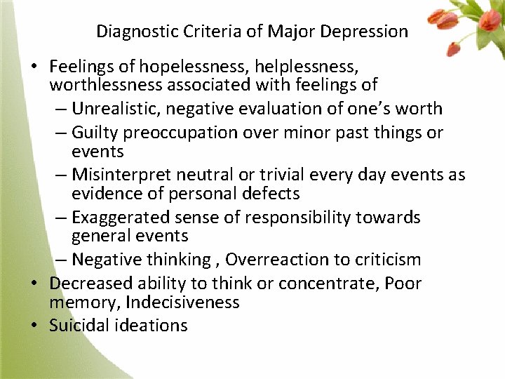 Diagnostic Criteria of Major Depression • Feelings of hopelessness, helplessness, worthlessness associated with feelings