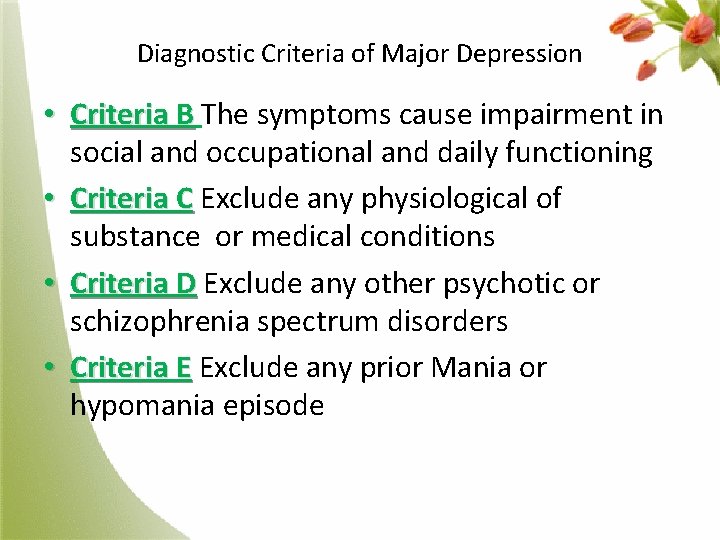 Diagnostic Criteria of Major Depression • Criteria B The symptoms cause impairment in social