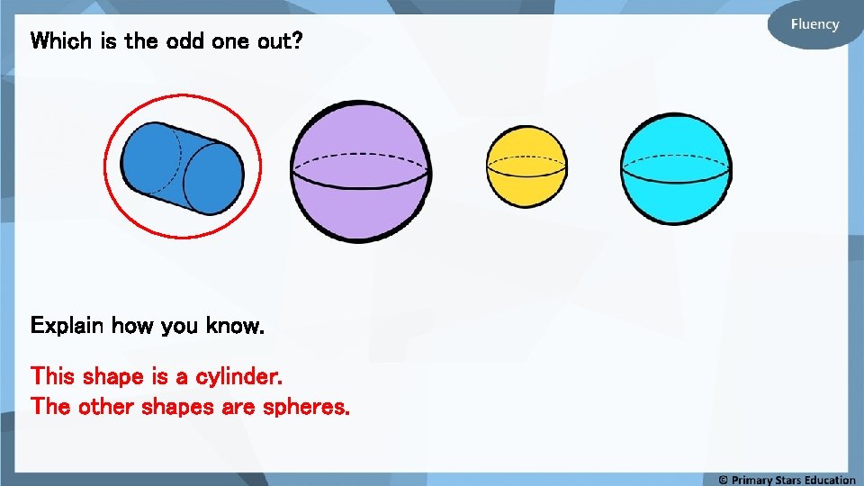 Which is the odd one out? Explain how you know. This shape is a