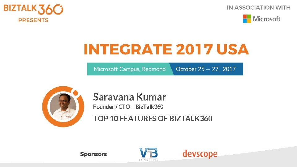 Saravana Kumar Founder / CTO – Biz. Talk 360 TOP 10 FEATURES OF BIZTALK