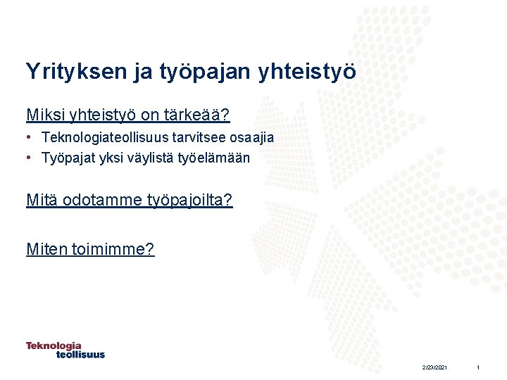 Yrityksen ja työpajan yhteistyö Miksi yhteistyö on tärkeää? • Teknologiateollisuus tarvitsee osaajia • Työpajat