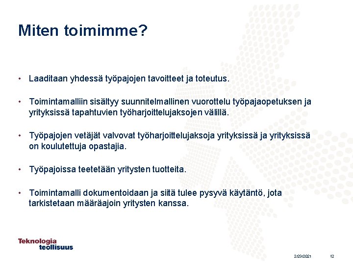 Miten toimimme? • Laaditaan yhdessä työpajojen tavoitteet ja toteutus. • Toimintamalliin sisältyy suunnitelmallinen vuorottelu