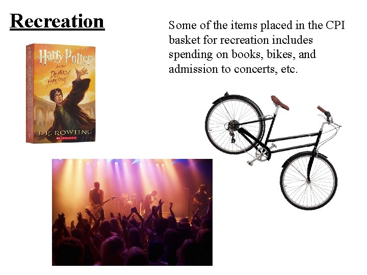 Recreation Some of the items placed in the CPI basket for recreation includes spending Recreation Some of the items placed in the CPI basket for recreation includes spending